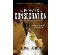 The Power of Consecration: A Prophetic Word to the Church