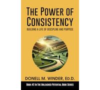 The Power of Consistency: Building a Life of Discipline and Purpose