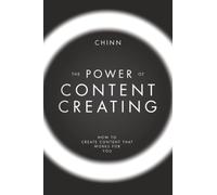 The Power of Content Creating: How to Create Content that Works for You