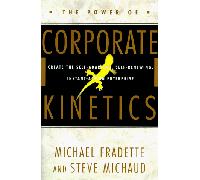 The Power of Corporate Kinetics: Create the Self-Adapting, Self-Renewing, Instant-Action Enterprise