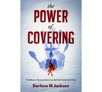 The Power Of Covering: The Woman's Reconnection To Her Spiritual Authority In Christ