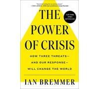 The Power Of Crisis: How Three Threats - And Our Response - Will Change The World