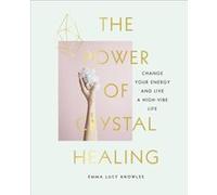 The Power of Crystal Healing by Emma Lucy Knowles Inconnu (Auteur)