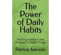 The Power of Daily Habits: Finding Freedom and Purpose in Small Things