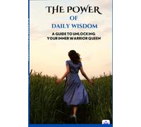 The Power Of Daily Wisdom: A Guide To Unlocking Your Inner Warrior Queen
