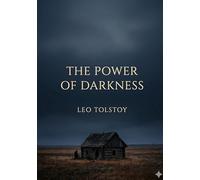 The Power of Darkness: by Leo Tolstoy