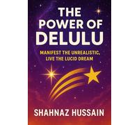 The Power of Delulu: Manifest the Unrealistic, Live the Lucid Dream
