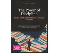 The Power of Discipline: Master Self-Control and Build Character Strengths