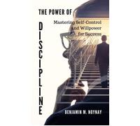 THE POWER OF DISCIPLINE Mastering Self-Control and Willpower for Success - Benjamin M. Noynay - BMN Publishing - ebook (ePub) - Livre