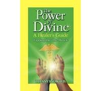 The Power Of Divine: A Healer's Guide - Tapping Into The Miracle