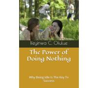 The Power of Doing Nothing: Why Being Idle Is The Key To Success