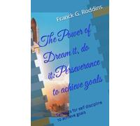 The Power of Dream it , Do it: Perseverance to achieve Goals: Technics for self discipline to Achieve Goals