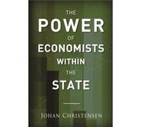 The Power of Economists within the State by Johan Christensen Johan Christensen (Auteur)