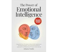 The Power of Emotional Intelligence: Upgrade Your Mindset to Boost Self-Awareness, Develop Empathy, Nurture Social Skills & Lead with Confidence to Thrive in Work & Life