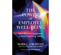 The Power of Employee Well-Being Move Beyond Engagement to Build Flourishing Teams - Mark C. Crowley - Berrett-Koehler Publishers - ebook (ePub) - Livre