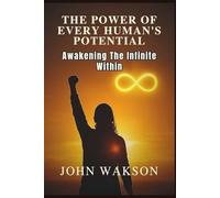 THE POWER OF EVERY HUMAN’S POTENTIAL: Awakening the Infinite Within