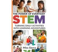 The Power of Everyday STEM: Turning Daily Activities into Learning Adventures