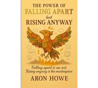 The Power of Falling Apart but Rising Anyway: Build self-trust, reduce doubt, and rediscover your inner strength