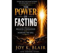 THE POWER OF FASTING: BREAKING STRONGHOLDS AND HUMBLING THE SOUL