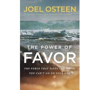 The Power of Favor: The Force That Will Take You Where You Can't Go on Your Own