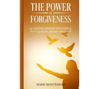 The Power Of Forgiveness: Leaving Behind What No Longer Serves You