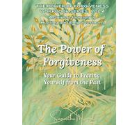 The Power of Forgiveness: Your Guide to Freeing Yourself from the Past