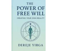 The Power of Free Will: Creating Your Own Reality