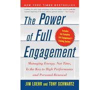 The Power of Full Engagement: Managing Energy, Not Time, Is the Key to High Performance and Personal Renewal