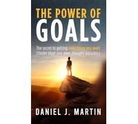 The power of goals: The secret to getting everything you want