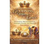 The Power of God’s Goodness, Mercy, and Grace "Teen Edition": Unlocking Breakthrough, Answered Prayer and Miracles