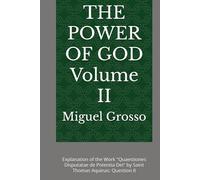 THE POWER OF GOD Volume II: Explanation of the Work "Quaestiones Disputatae de Potentia Dei" by Saint Thomas Aquinas: Question II