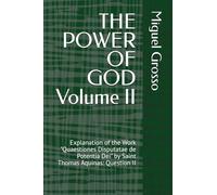 THE POWER OF GOD Volume II: Explanation of the Work "Quaestiones Disputatae de Potentia Dei" by Saint Thomas Aquinas: Question II