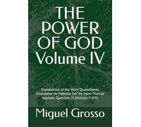 THE POWER OF GOD Volume IV: Explanation of the Work "Quaestiones Disputatae de Potentia Dei" by Saint Thomas Aquinas: Question III (Articles X-XIX)