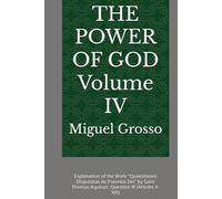 THE POWER OF GOD Volume IV: Explanation of the Work "Quaestiones Disputatae de Potentia Dei" by Saint Thomas Aquinas: Question III (Articles X-XIX)