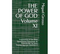 THE POWER OF GOD Volume XI: Explanation of the Work "Quaestiones Disputatae de Potentia Dei" by Saint Thomas Aquinas: Question X