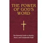 THE POWER OF GOD'S WORD: The Essential Guide to Identity, Peace, and Unshakeable Faith