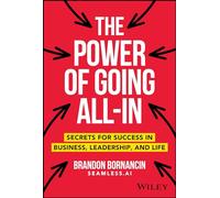 The Power of Going All-In: Secrets for Success in Business, Leadership, and Life