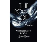 THE POWER OF GRACE: A Little Book About Big Grace