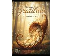 The power of Gratitude: How Thankfulness Transforms Ordinary Life into a Meaningful Journey