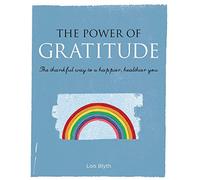 The Power of Gratitude: The thankful way to a happier, healthier you
