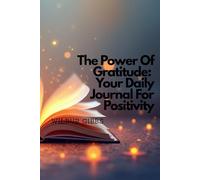 The Power Of Gratitude: Your Daily Journal For Positivity: Cultivate Happiness and Resilience with Simple Daily Reflections