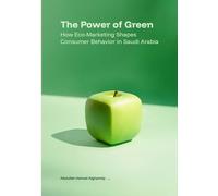 The Power of Green: How Eco-Marketing Shapes Consumer Behavior in Saudi Arabia