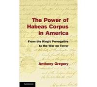 The Power of Habeas Corpus in America - Anthony Gregory - Cambridge University Press - Livre en Anglais - Paperback Anthony GregoryAnthony Gregory (Auteur)