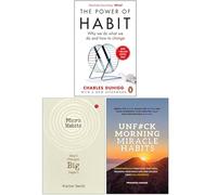The Power of Habit, Micro Habits Small Changes Big Impact & UnF#ck Morning Miracle Habits 3 Books Collection Set