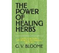 The Power Of Healing Herbs: Over 75 Healing Remedies For Various Ailments