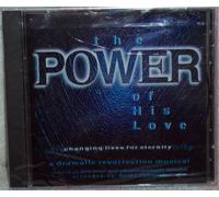 The Power of His Love, Changing Lives for Eternity: A Dramatic Resurrection Musical