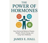 The Power of Hormones: How Hormonal Balance Shapes Weight, Mood, Energy, and Long-Term Wellness