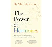 The Power of Hormones: The new science of how hormones shape every aspect of our lives