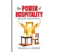 THE POWER OF HOSPITALITY: Hosting God, Angels, and Destiny