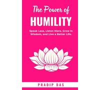 The Power of Humility: Speak Less, Listen More, Grow in Wisdom, and Live a Better Life.